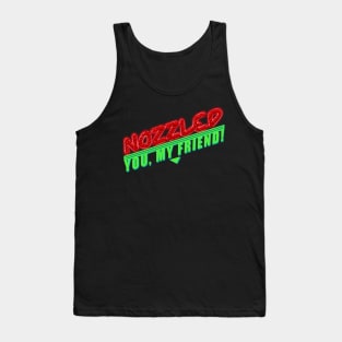 Nozzled you, my friend! A Night at the Roxbury Tank Top